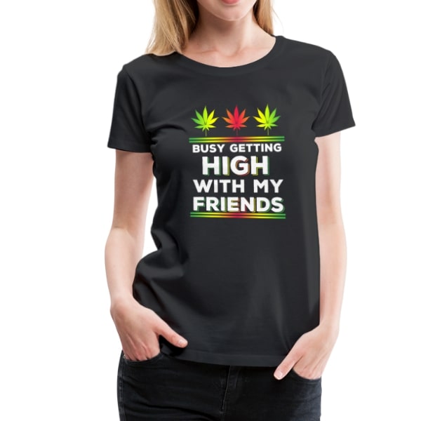 Frauen Premium T-Shirt - getting high with my friends - Schwarz