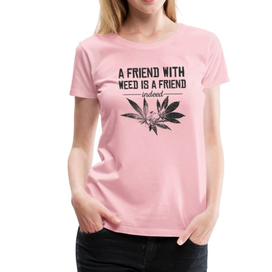 Frauen Premium T-Shirt - a friend eith weed is a friend indeed 