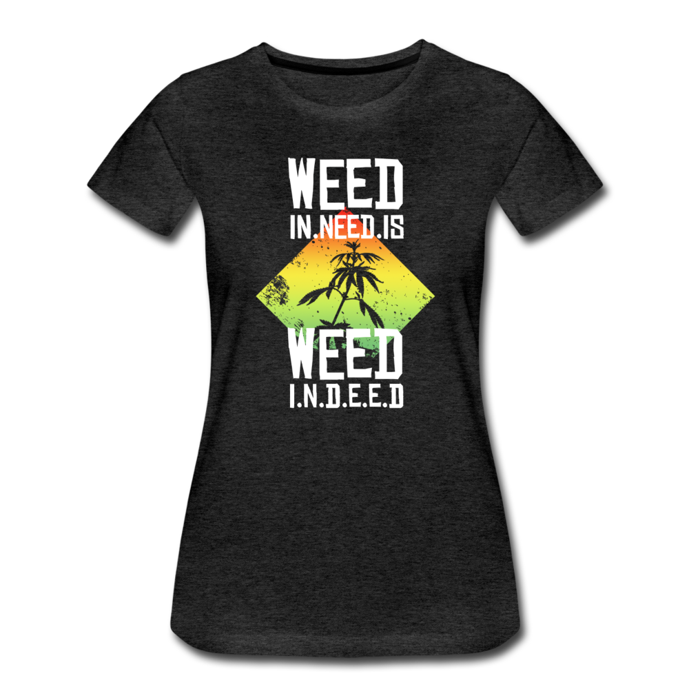 Frauen Premium T-Shirt - Weed is need - Anthrazit
