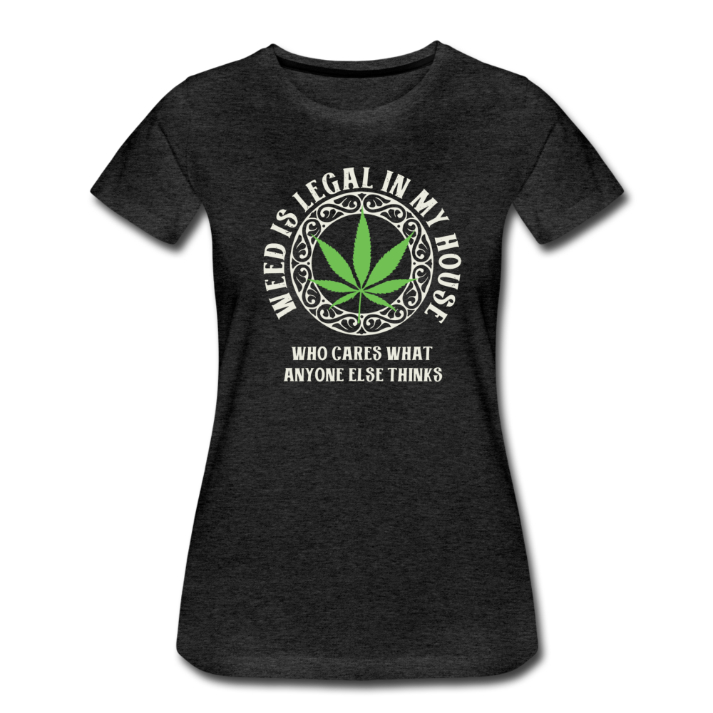 Frauen Premium T-Shirt - Weed is Legal in my House - Anthrazit