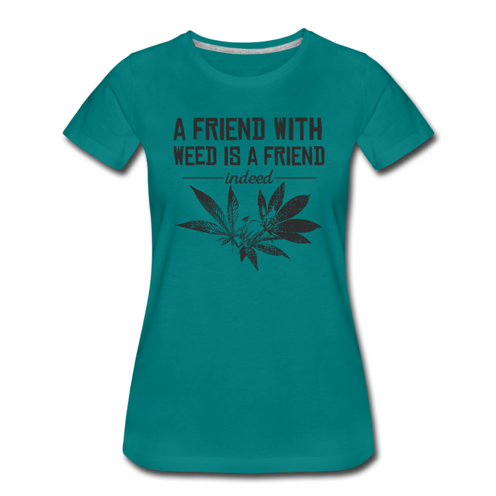 Frauen Premium T-Shirt -  a friend eith weed is a friend indeed - Divablau