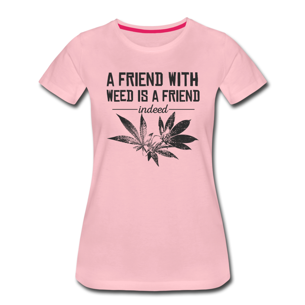Frauen Premium T-Shirt -  a friend eith weed is a friend indeed - Hellrosa