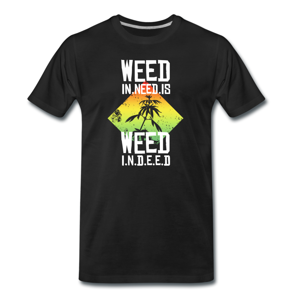Männer Premium T-Shirt - Weed is need - Schwarz